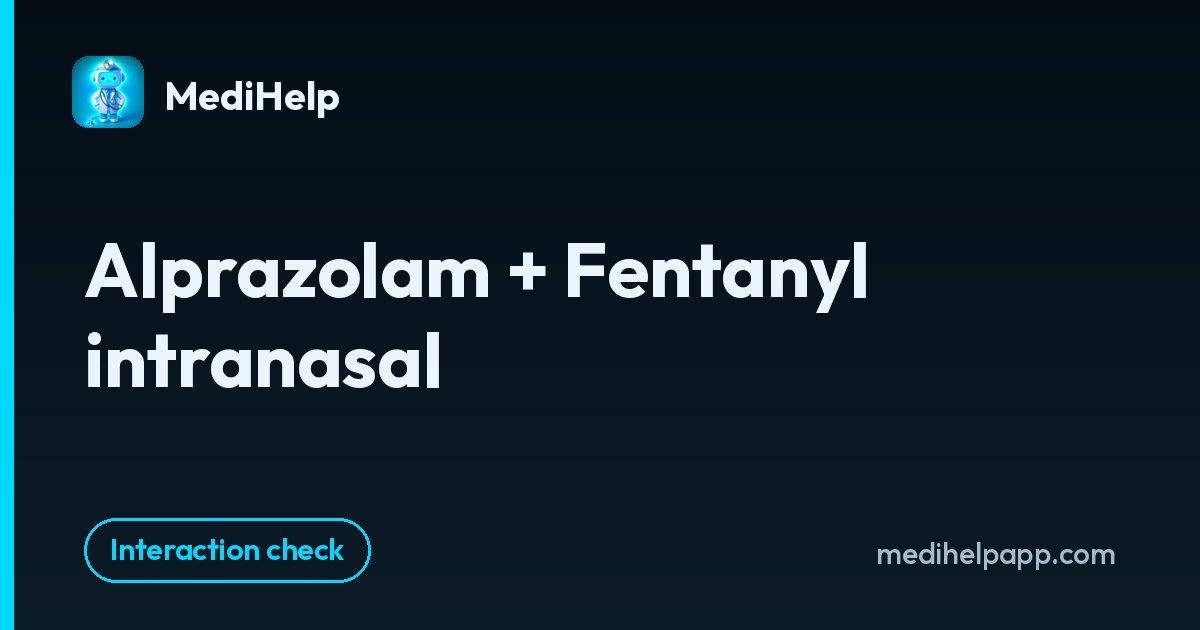 Alprazolam + Fentanyl intranasal | MediHelp