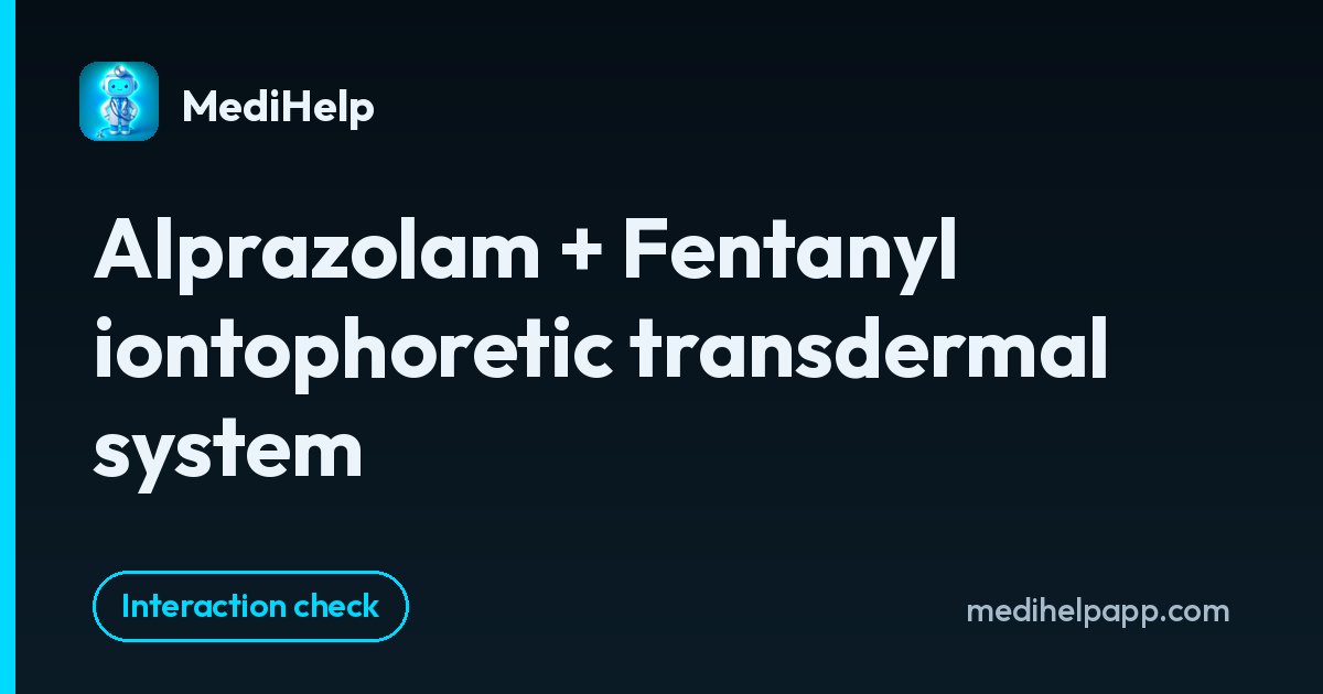 Alprazolam + Fentanyl iontophoretic transdermal system | MediHelp