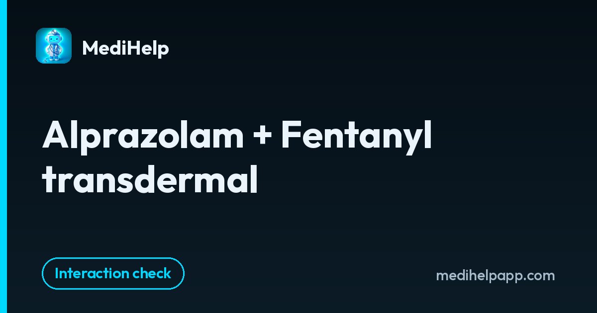 Alprazolam + Fentanyl transdermal | MediHelp