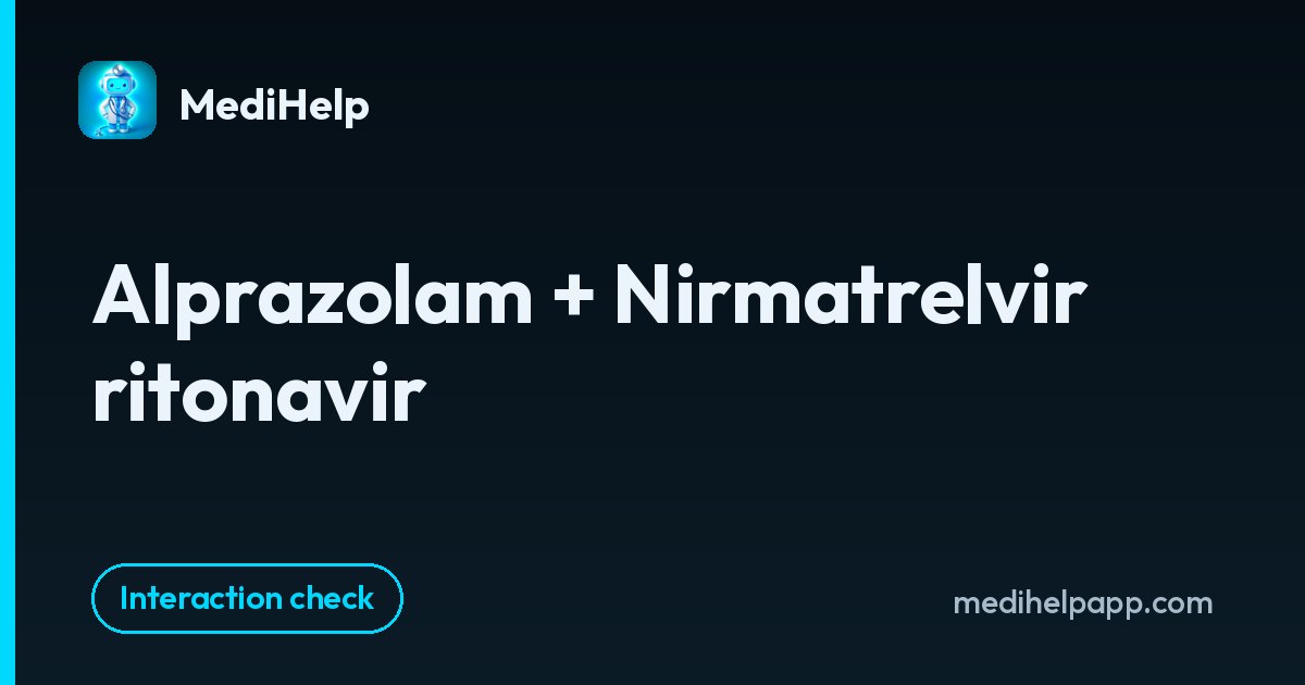 Alprazolam + Nirmatrelvir ritonavir | MediHelp