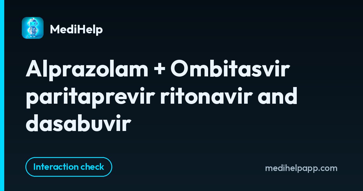 Alprazolam + Ombitasvir paritaprevir ritonavir and dasabuvir | MediHelp