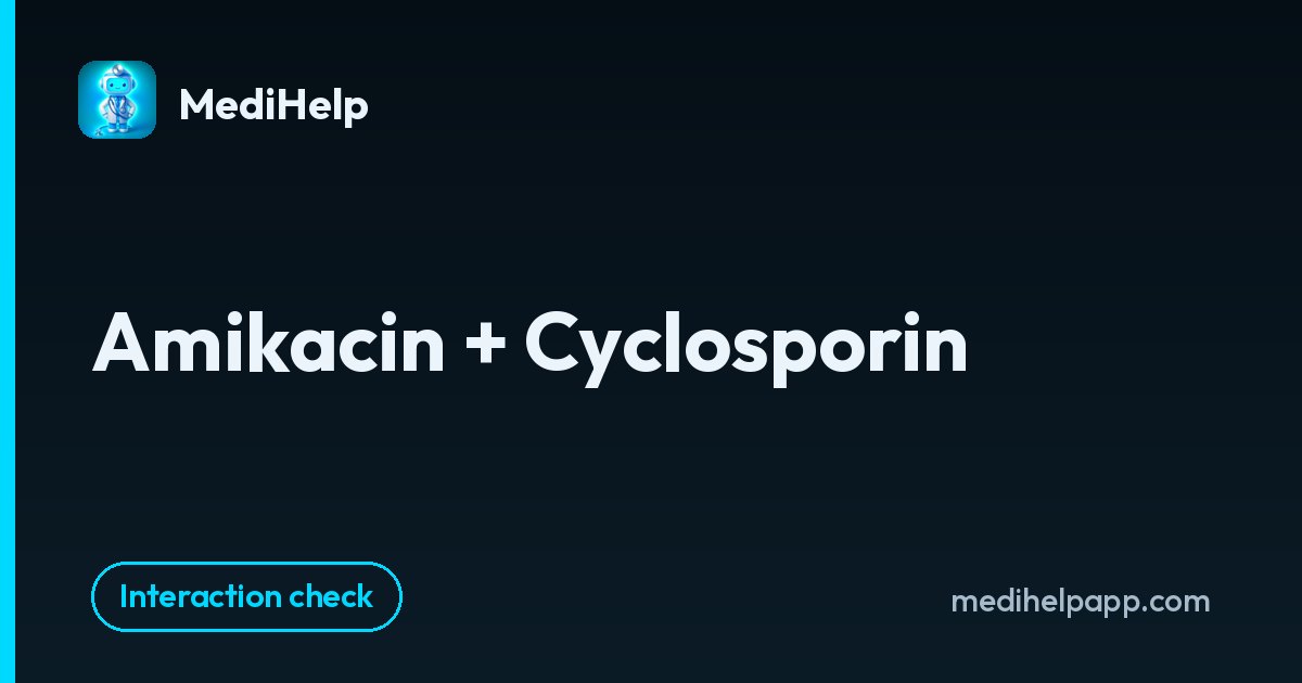 Amikacin + Cyclosporin | MediHelp