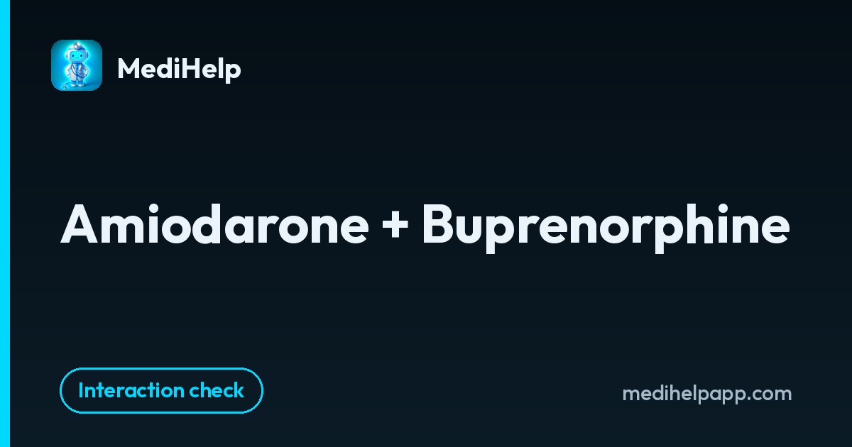 Amiodarone + Buprenorphine | MediHelp