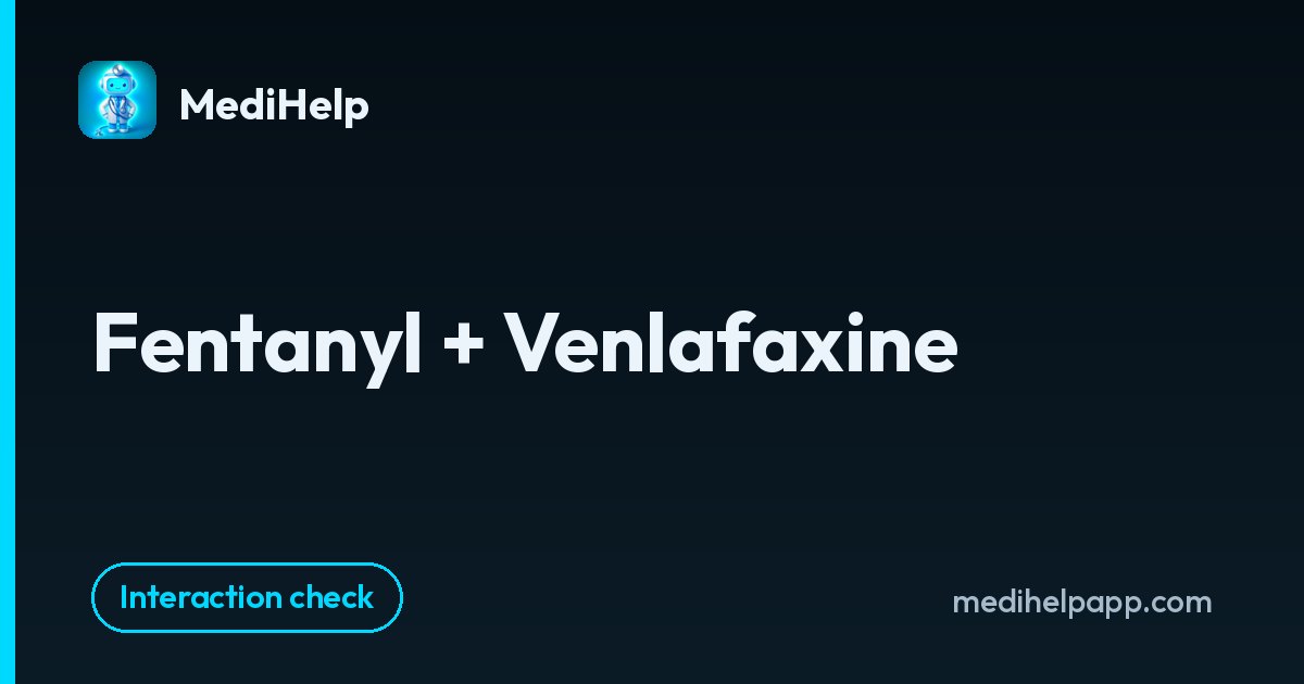 Fentanyl + Venlafaxine | MediHelp