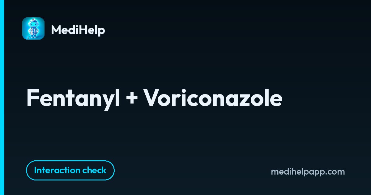 Fentanyl + Voriconazole | MediHelp