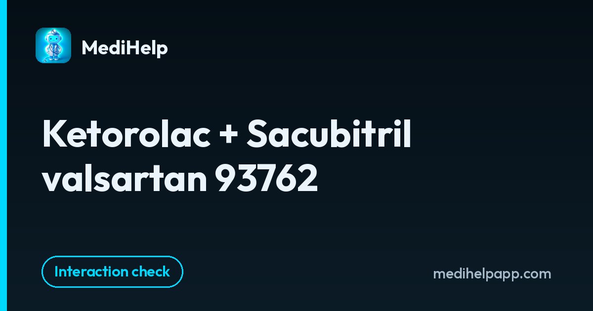 Ketorolac + Sacubitril valsartan 93762 | MediHelp