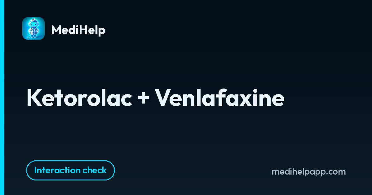 Ketorolac + Venlafaxine | MediHelp