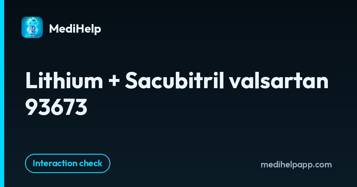 Lithium + Sacubitril valsartan 93673 | MediHelp