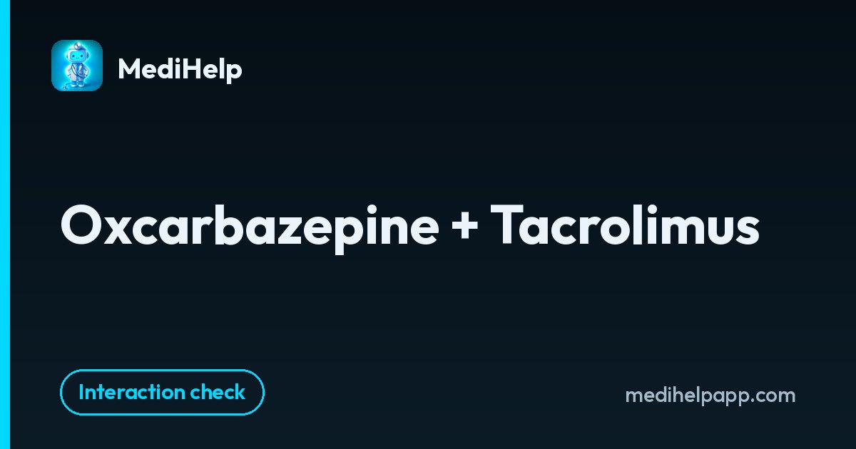 Oxcarbazepine + Tacrolimus | MediHelp