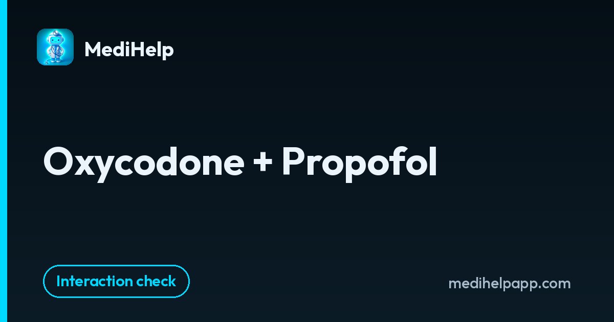 Oxycodone + Propofol | MediHelp