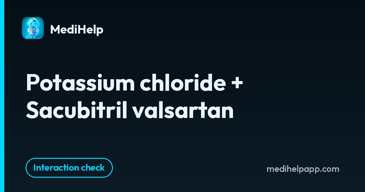 Potassium chloride + Sacubitril valsartan | MediHelp
