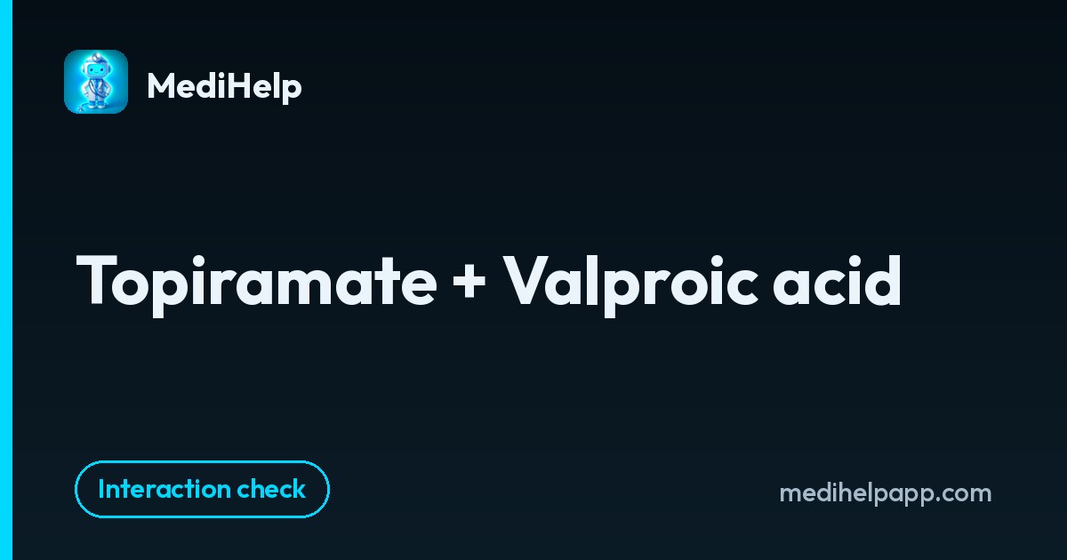 Topiramate + Valproic acid | MediHelp