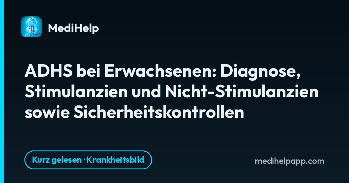 ADHS bei Erwachsenen: Diagnose, Stimulanzien und Nicht-Stimulanzien sowie Sicherheitskontrollen