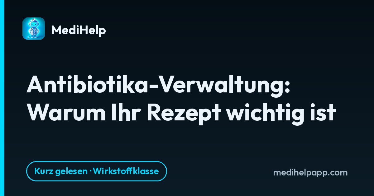 Antibiotika-Verwaltung: Warum Ihr Rezept wichtig ist
