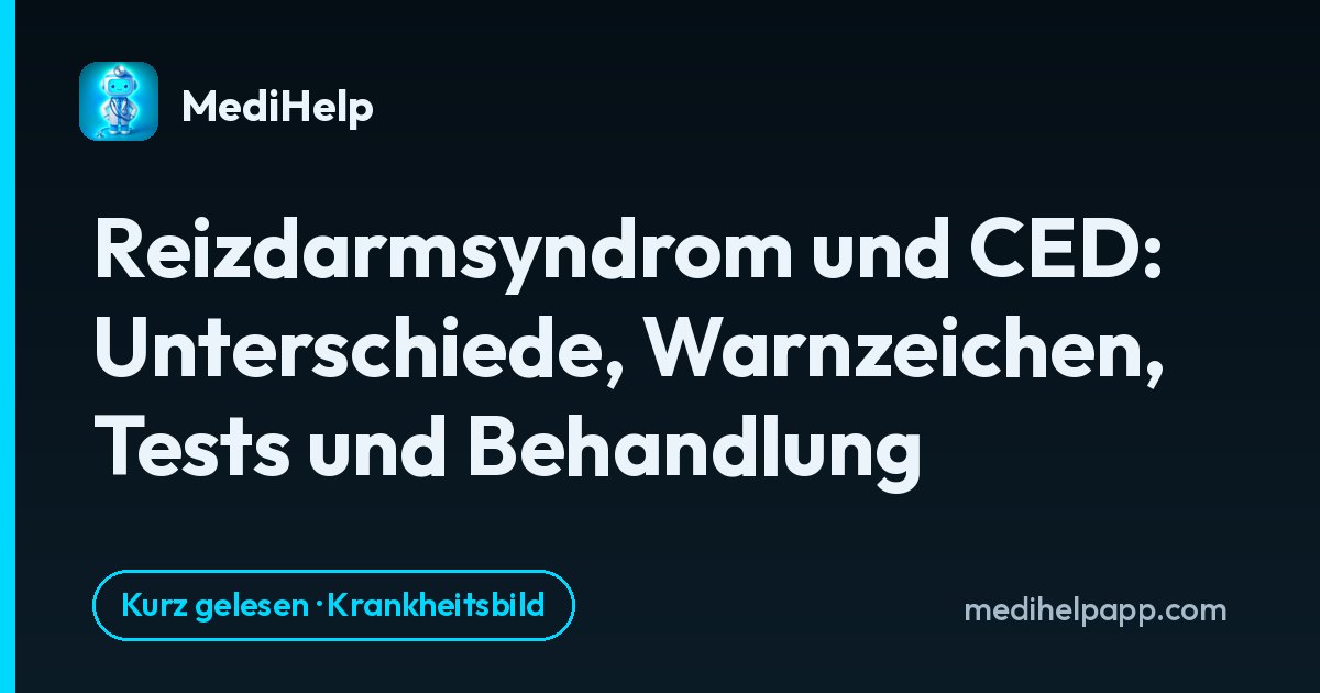 Reizdarmsyndrom und CED: Unterschiede, Warnzeichen, Tests und Behandlung
