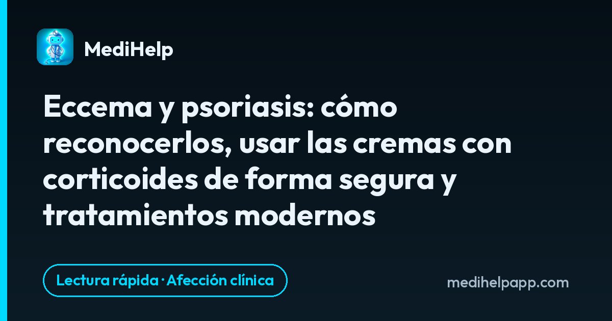 Eccema y psoriasis: cómo reconocerlos, usar las cremas con corticoides de forma segura y tratamientos modernos