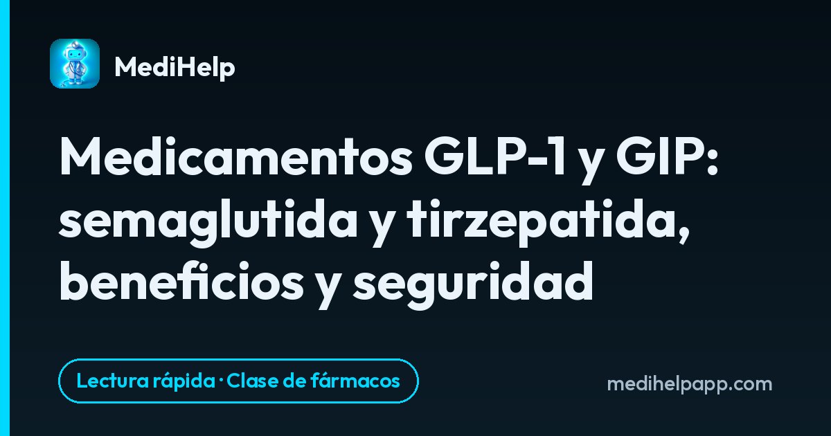 Medicamentos GLP-1 y GIP: semaglutida y tirzepatida, beneficios y seguridad