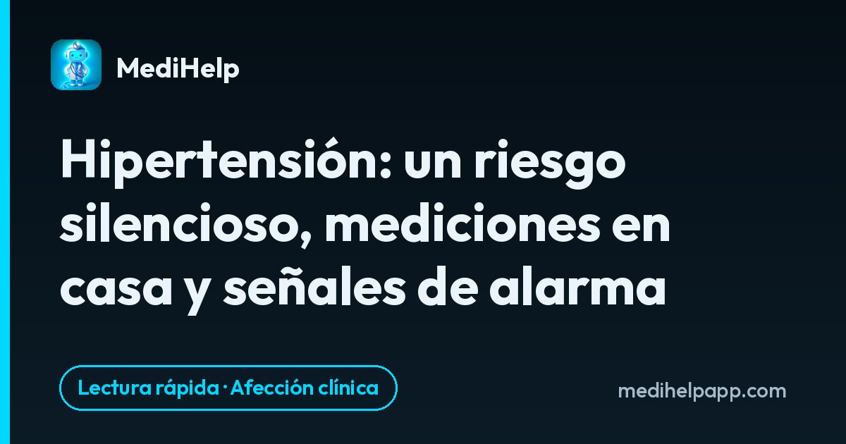Hipertensión: un riesgo silencioso, mediciones en casa y señales de alarma