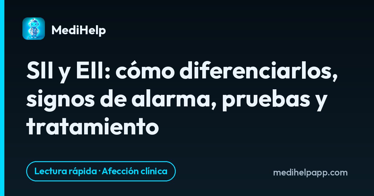 SII y EII: cómo diferenciarlos, signos de alarma, pruebas y tratamiento