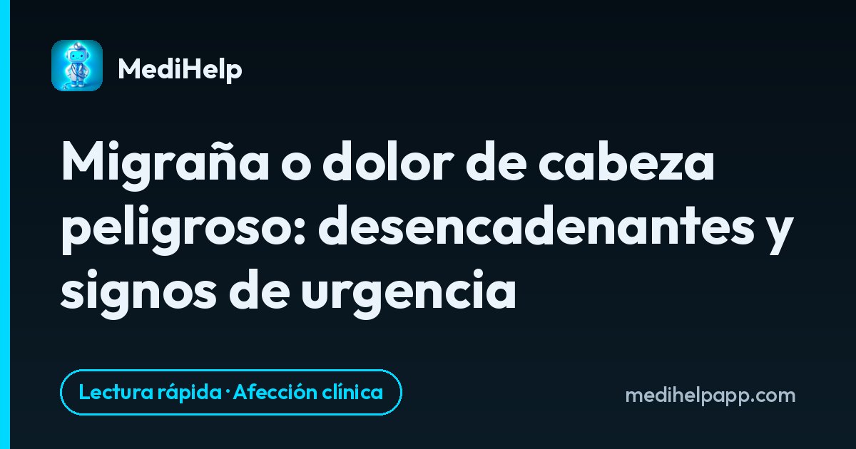 Migraña o dolor de cabeza peligroso: desencadenantes y signos de urgencia