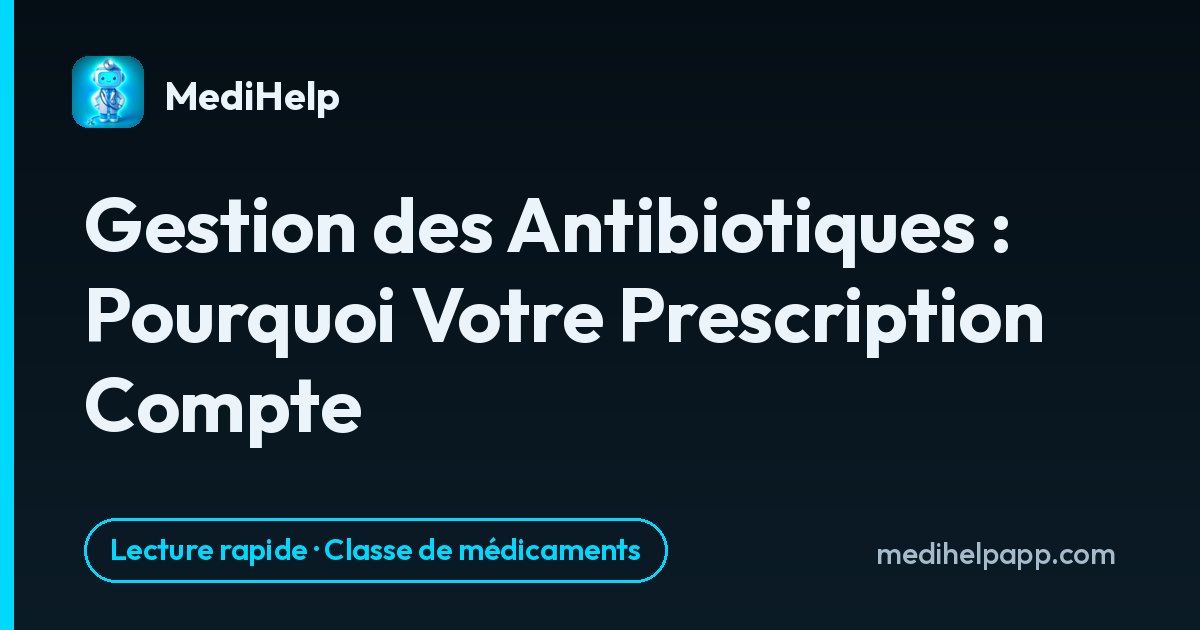Gestion des Antibiotiques : Pourquoi Votre Prescription Compte