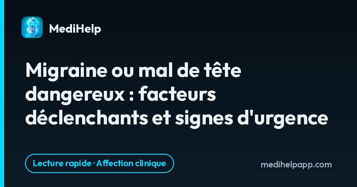 Migraine ou mal de tête dangereux : facteurs déclenchants et signes d'urgence
