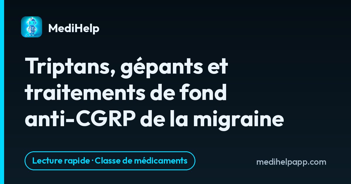 Triptans, gépants et traitements de fond anti-CGRP de la migraine