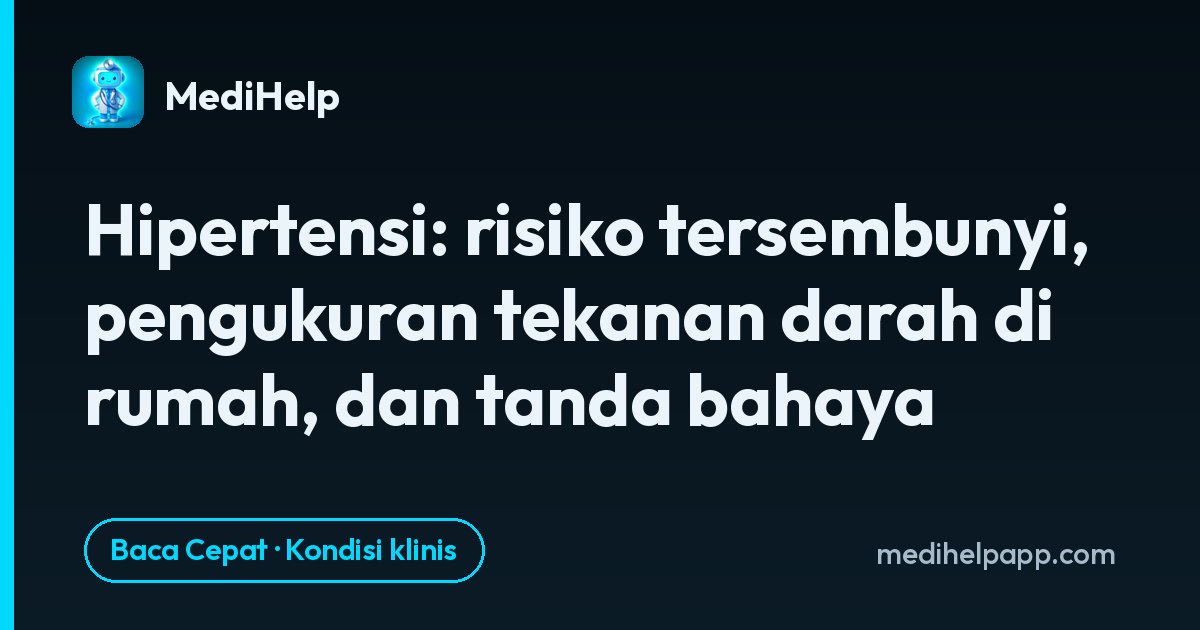 Hipertensi: risiko tersembunyi, pengukuran tekanan darah di rumah, dan tanda bahaya