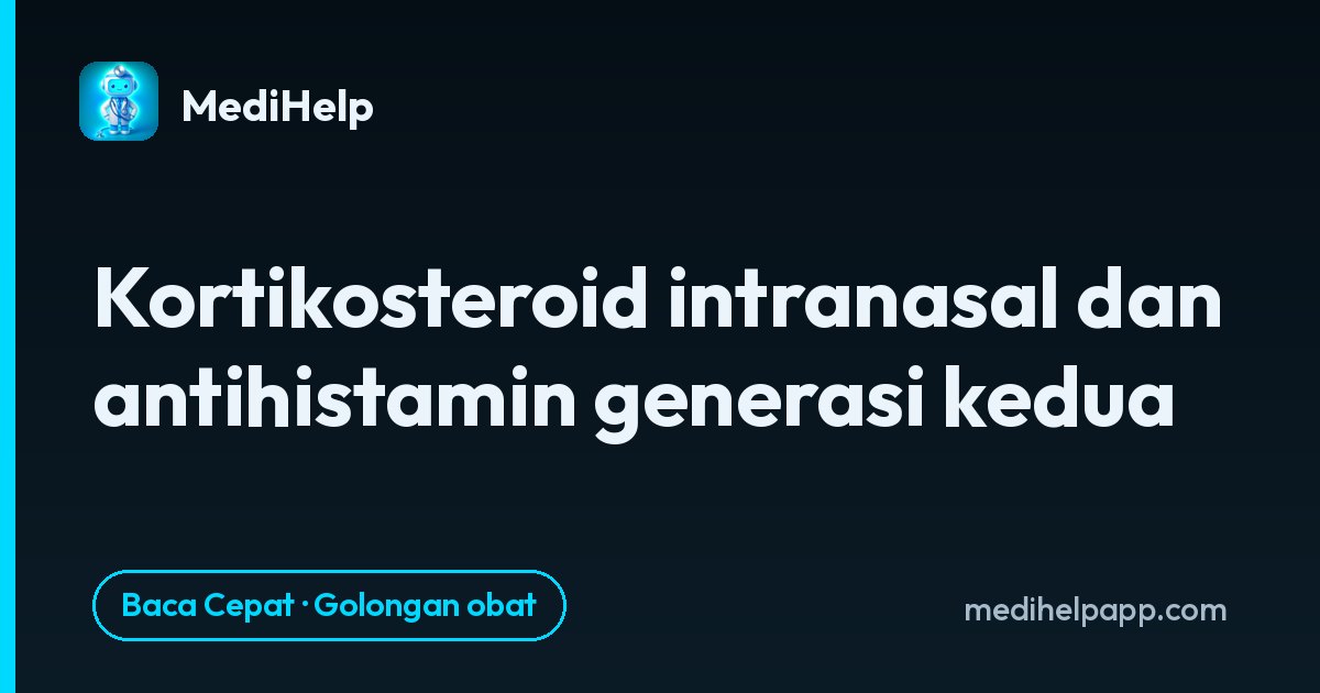 Kortikosteroid intranasal dan antihistamin generasi kedua