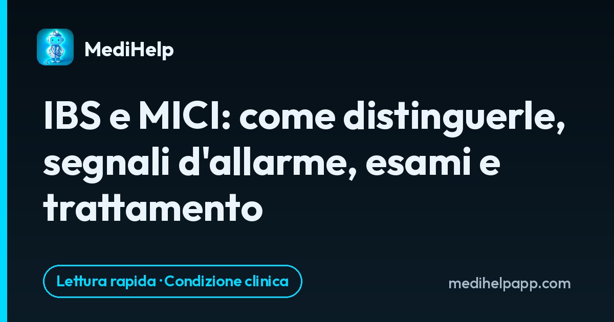 IBS e MICI: come distinguerle, segnali d'allarme, esami e trattamento