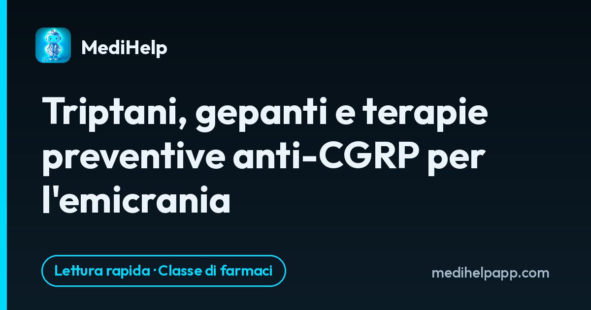 Triptani, gepanti e terapie preventive anti-CGRP per l'emicrania