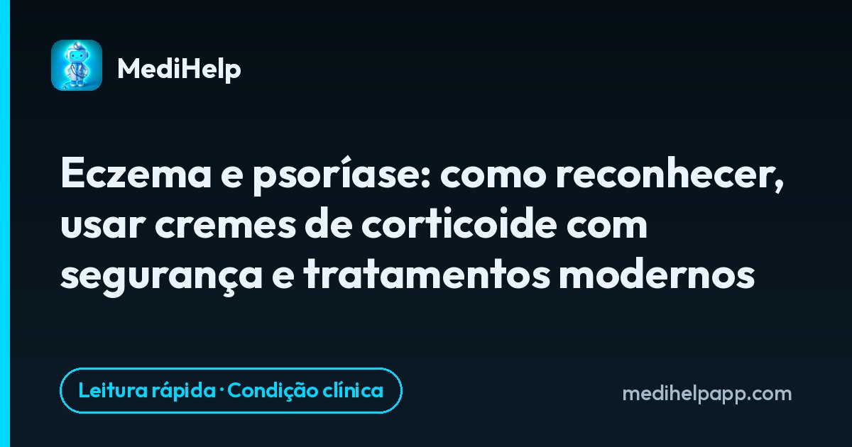 Eczema e psoríase: como reconhecer, usar cremes de corticoide com segurança e tratamentos modernos