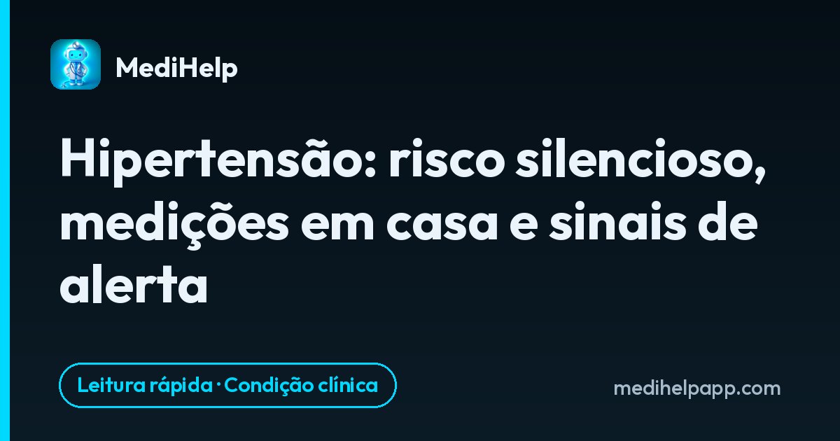 Hipertensão: risco silencioso, medições em casa e sinais de alerta