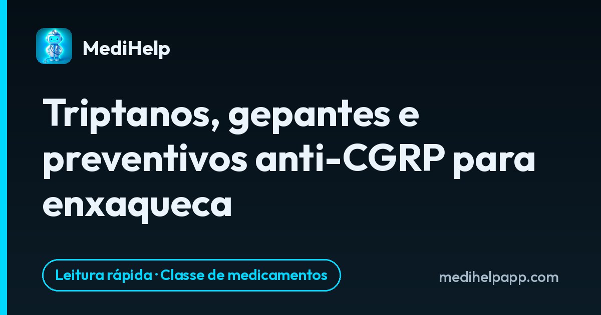 Triptanos, gepantes e preventivos anti-CGRP para enxaqueca