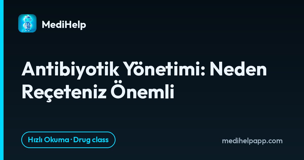 Antibiyotik Yönetimi: Neden Reçeteniz Önemli