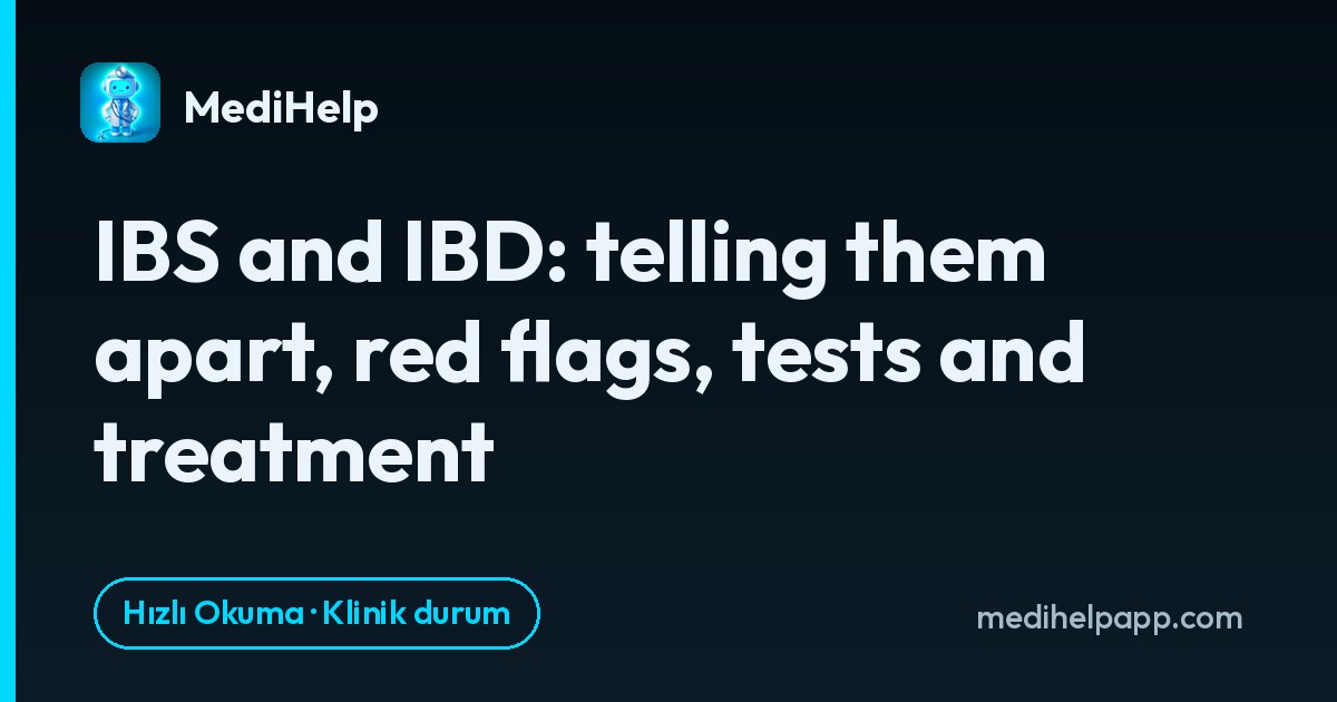 İBS ve İBH: ayırt etme, alarm belirtileri, testler ve tedavi